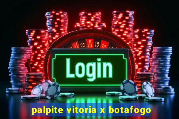 palpite vitoria x botafogo
